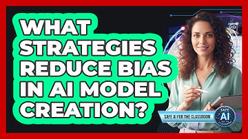 What Strategies Reduce Bias In AI Model Creation?