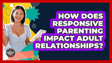 How Does Responsive Parenting Impact Adult Relationships? - The Millennial Mother
