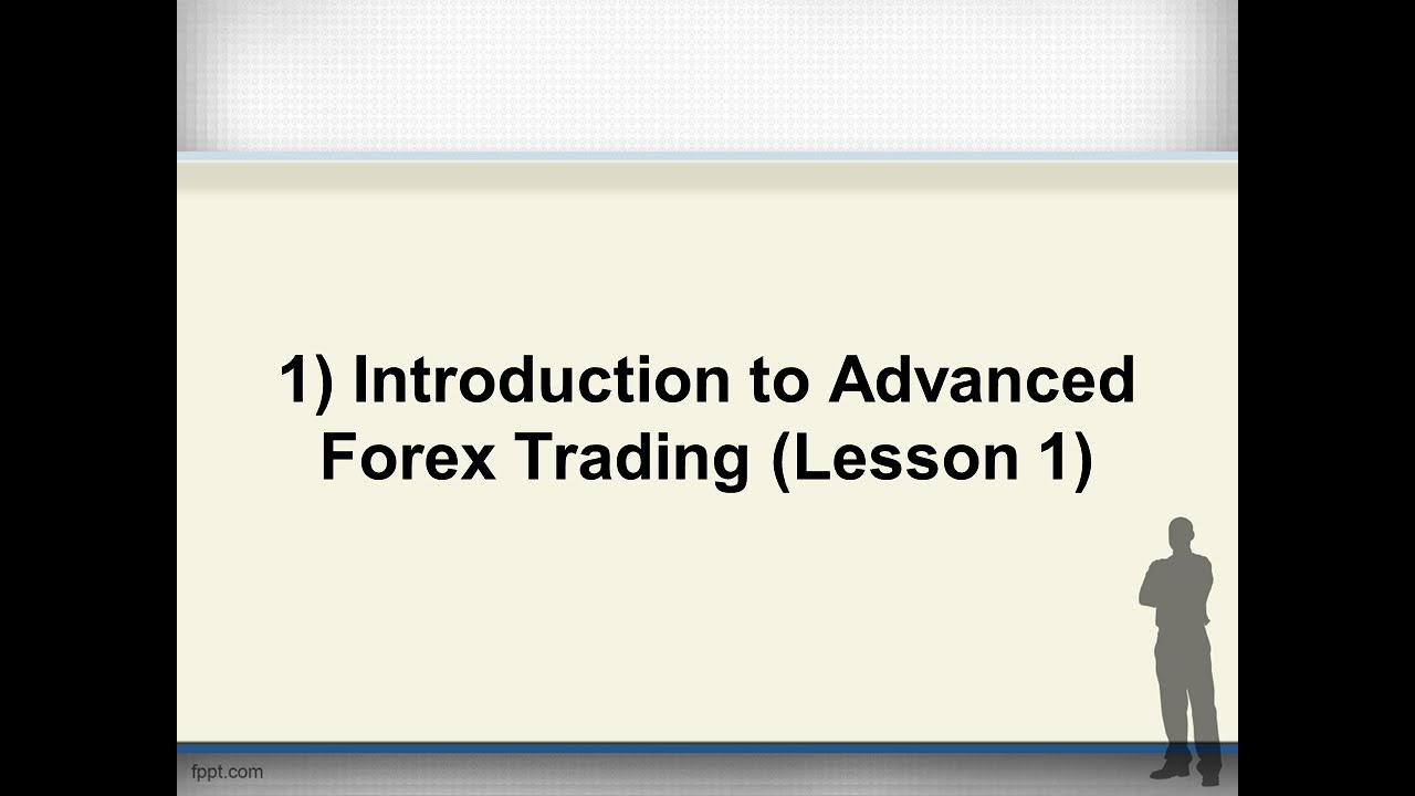1 Introduction to Advanced Forex Trading Lesson 1 - YouTube