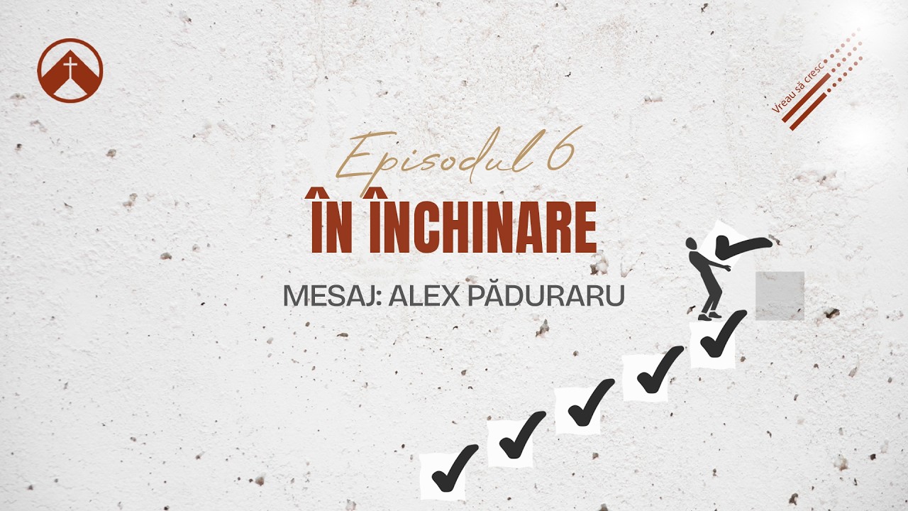 În închinare | Seria de mesaje: „Vreau să cresc” | Alex Păduraru