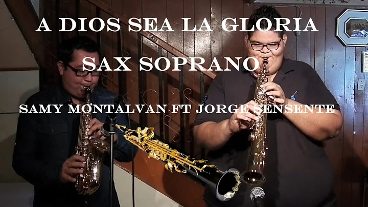 A Dios sea la gloria - Sax Soprano - Samy Montalva...