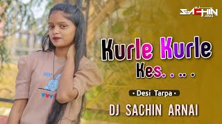 Kurle Kurle Kes | Desi Tarpa Mix | DJ Sachin From Arnai