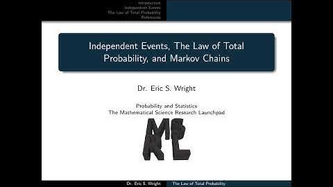 Presentation 9: Independent Events, The Law of Total Probability, and Markov Chains