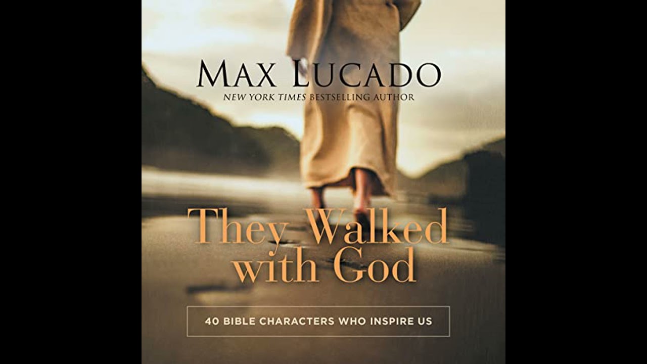They Walked with God: 40 Bible Characters Who Inspire Us by Max Lucado | Full Audiobook