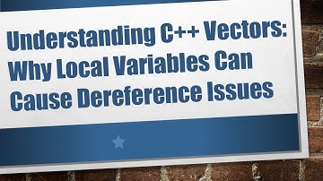 Understanding C+ +  Vectors: Why Local Variables Can Cause Dereference Issues