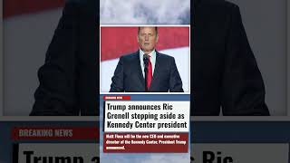 Trump announces Ric Grenell stepping aside as Kennedy Center president
