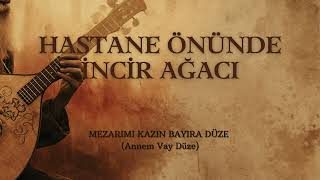 Anonim Türküler | HASTANE ÖNÜNDE İNCİR AĞACI
