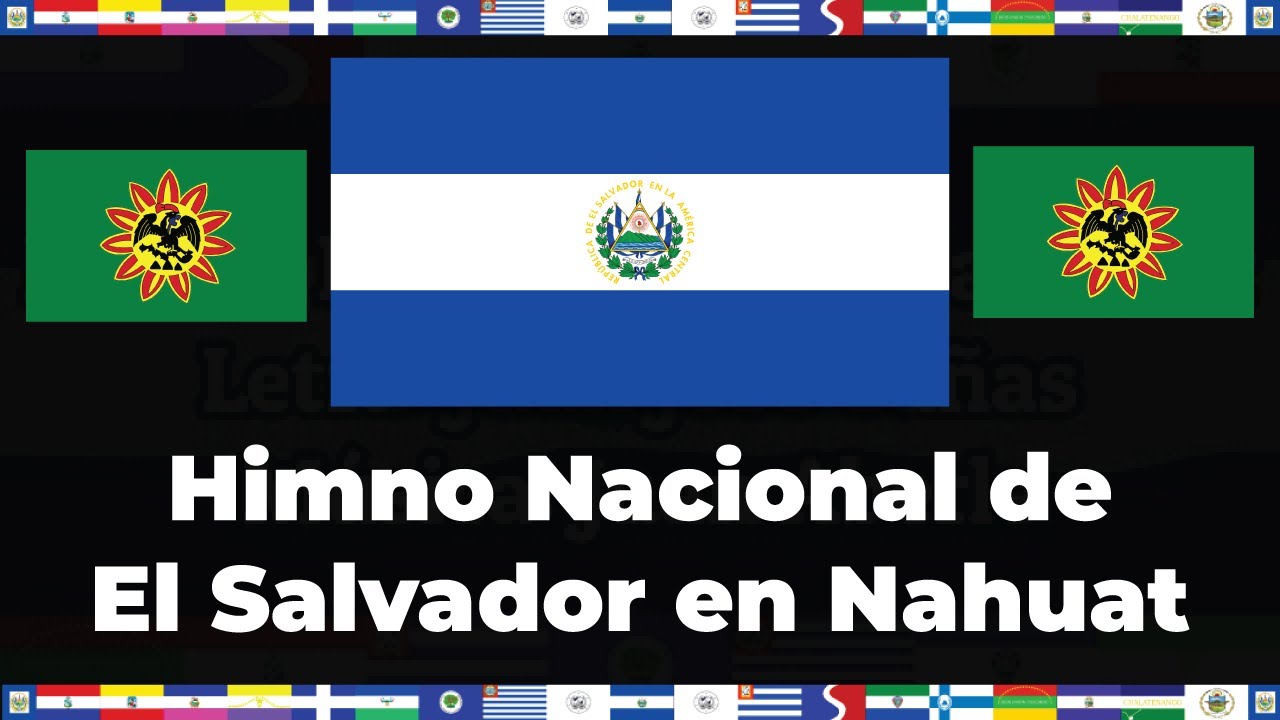 Himno Nacional de El Salvador en Nahuat | Letras & Banderas - YouTube