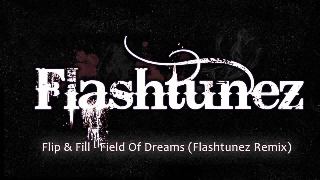 Flip & Fill - Field Of Dreams (Flashtunez Remix)