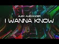 Alex alexander  i wanna know