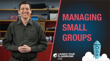 Managing Small Groups: Launch Your Classroom! Live Episode 19