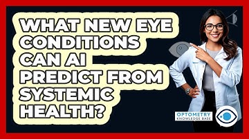 What New Eye Conditions Can AI Predict From Systemic Health? - Optometry Knowledge Base