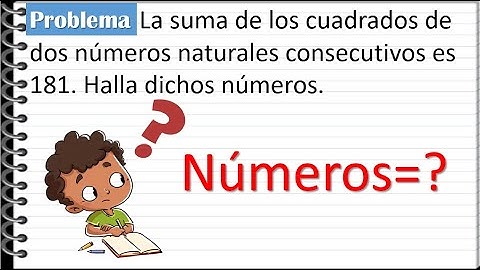 La suma de los cuadrados de dos números naturales consecutivos es 181. Halla dichos números.