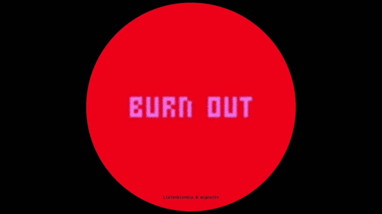Watch Listenblondie & mrgnstrn - Burn Out on YouTube Watch Listenblondie & mrgnstrn - Burn Out on YouTube
