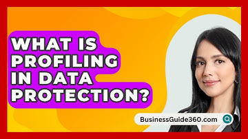 What Is Profiling In Data Protection? - BusinessGuide360.com