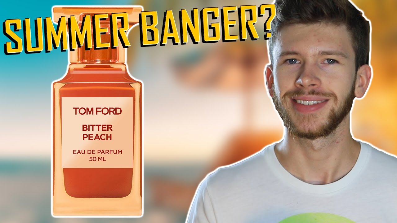 NEW TOM FORD BITTER PEACH FRAGRANCE IMPRESSIONS | BEST NEW SUMMER SCENT ...