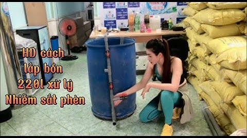 Bồn tự chế 220l lọc nước giếng khoan nhiễm sắt vàng mùi tanh /lọc nước thiên hà #cáchlọcnước
