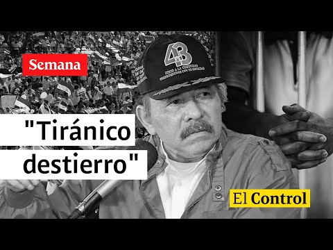 El Control a Ortega y su &quot;tiránico destierro&quot; de presos políticos en Nicaragua
