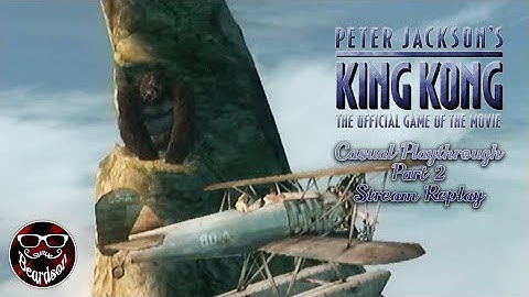 King Kong on the PS2 with Alternate Ending (Casual Playthrough Part 2) [Stream Replay]