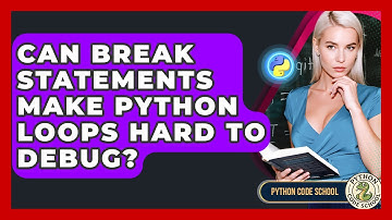 Can Break Statements Make Python Loops Hard To Debug? - Python Code School