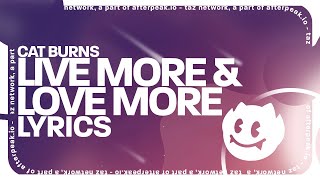 Cat Burns - live more &amp; love more (Lyrics)