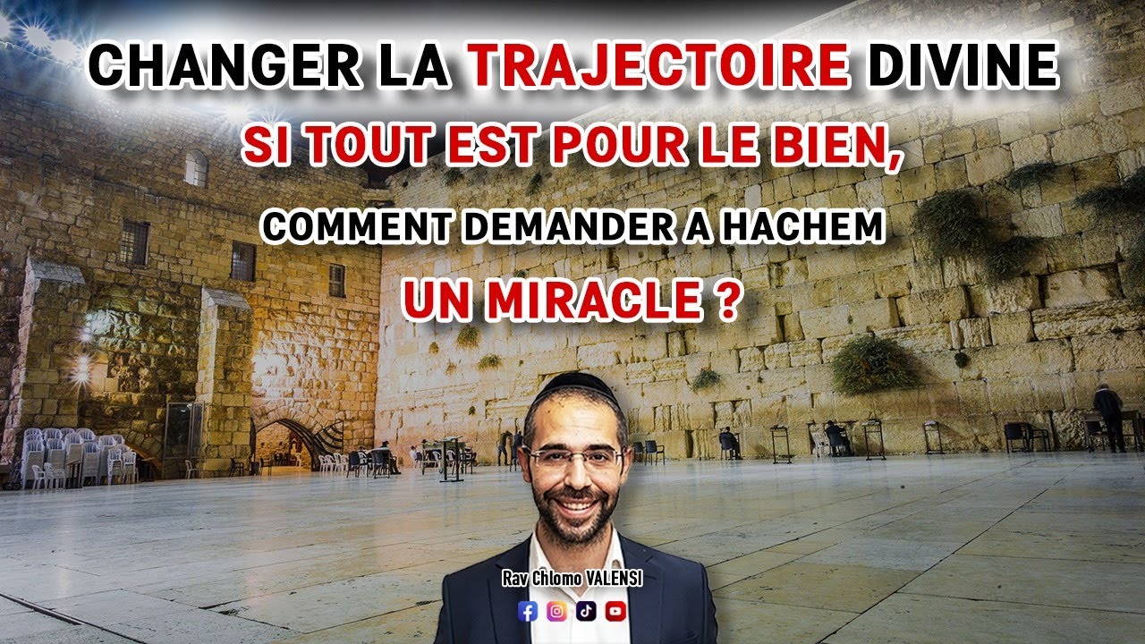☝️Si TOUT est pour le BIEN, Pourquoi Demander des Miracles à HACHEM !?