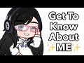 Get To Know About ✨ME✨! | Gacha Meme…?