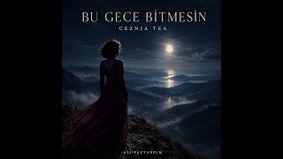 CEZNJA TEA – Bu Gece Bitmesin Şeb-i Yelda (Official Music Video)