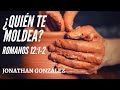 ¿Quién te moldea? (Romanos 12:2) - Jonathan González