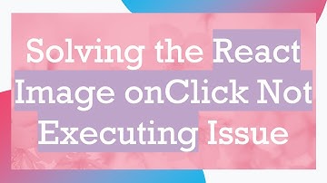 Solving the React Image onClick Not Executing Issue
