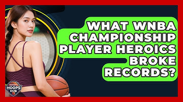 What WNBA Championship Player Heroics Broke Records? - Womens Hoops Hub