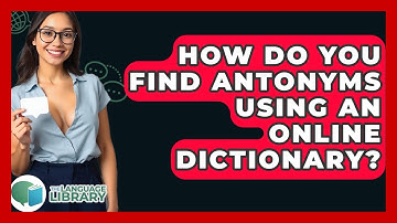 How Do You Find Antonyms Using An Online Dictionary? - The Language Library