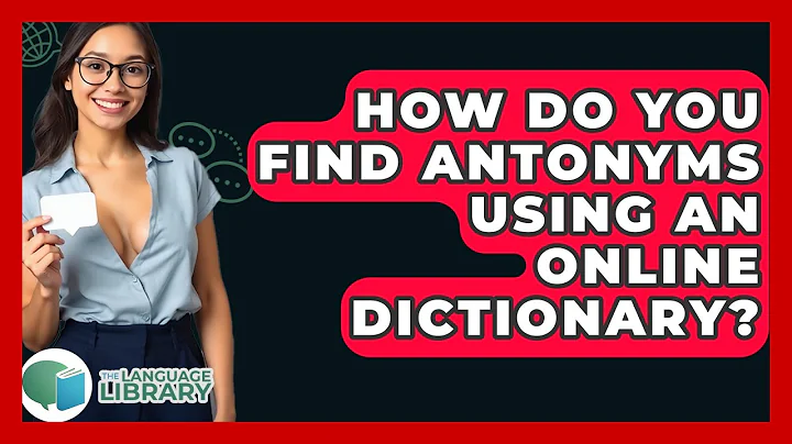 How Do You Find Antonyms Using An Online Dictionary? - The Language Library