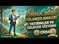 ORMA 2025 Finansal Analiz: Yatırımlar ve Gelecek Vizyonu