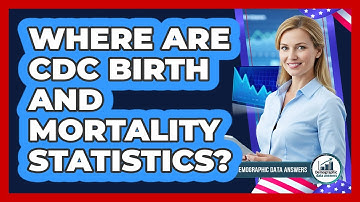 Where Are CDC Birth and Mortality Statistics?