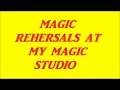 MY MAGIC PRACTICE REHERSALS AT MY MAGIC STUDIO