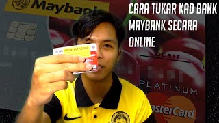 Cara Tukar Kad Bank Maybank Secara Online