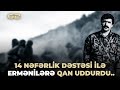 14 nəfərlik dəstəsi ilə Ermənilərə qan udduran Yusif Mirzəyev !