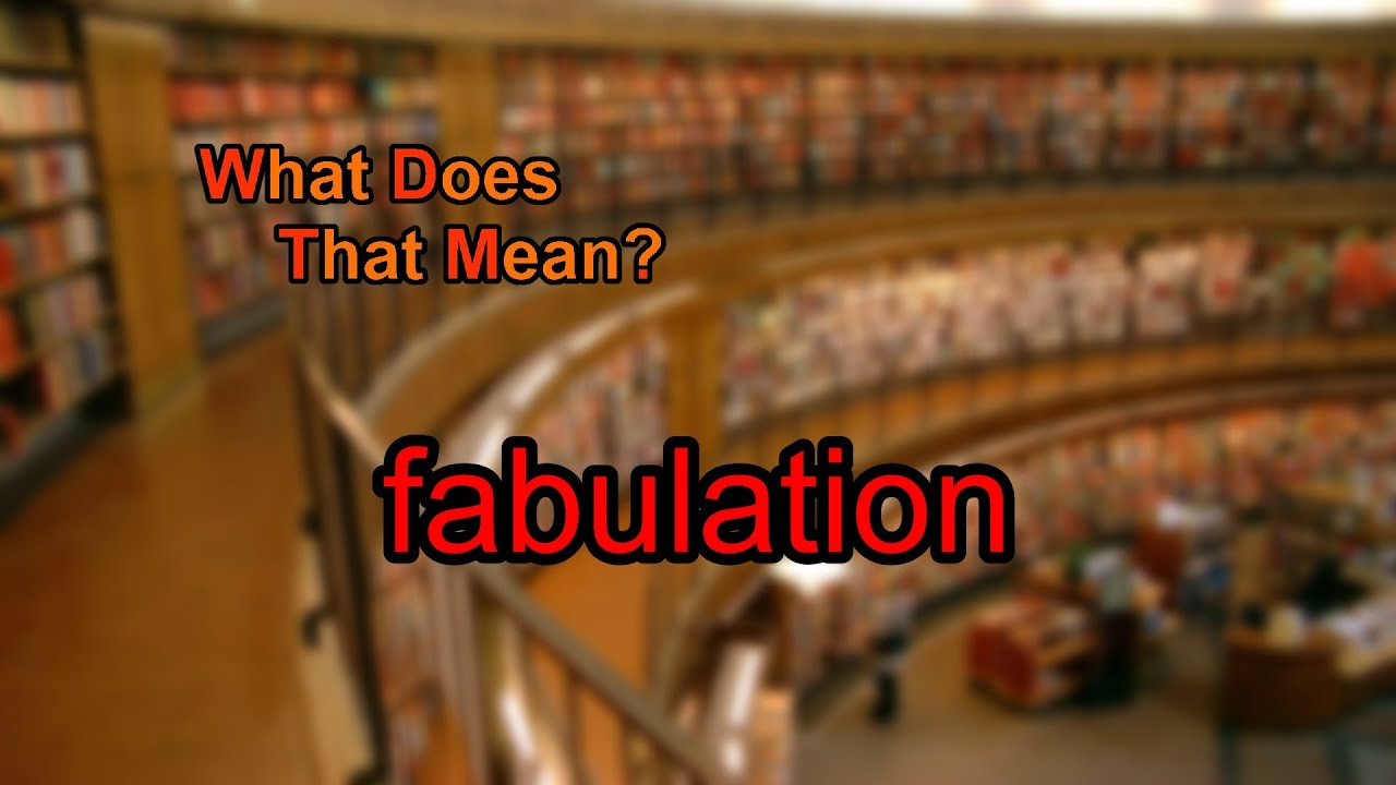 What does fabulation mean?