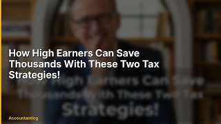 How High Earners Can Save Thousands With These Two Tax Strategies!
