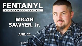 FENTANYL KILLS: Micah Sawyer, Jr's Story - episode 360