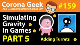 Corona Geek #159 - Adding Turrets To Games - Using Gravity In Games - Part 5 screenshot 5