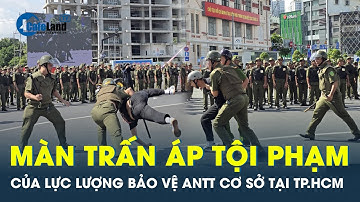 Mãn nhãn màn trấn áp tội phạm của lực lượng bảo vệ an ninh, trật tự cơ sở tại TP.HCM | CafeLand