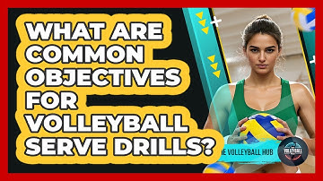 What Are Common Objectives For Volleyball Serve Drills?