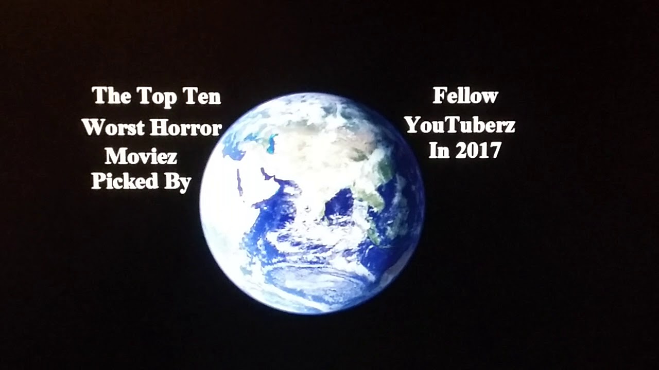 The Top Ten Worst Horror Moviez Picked By Fellow YouTuberz In 2017