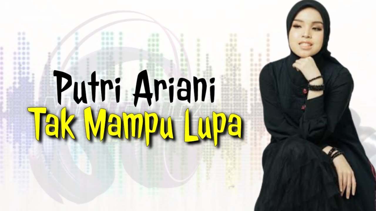 Tak Mampu Lupa Putri Ariani Lirik Lagu Youtube