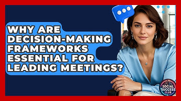 Why Are Decision-making Frameworks Essential For Leading Meetings? - Social Success Club