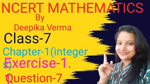 NCERT MATHEMATICS BY DEEPIKA VERMA Class-7 Chapter-1(integers) Exercise-1.1 Q-7