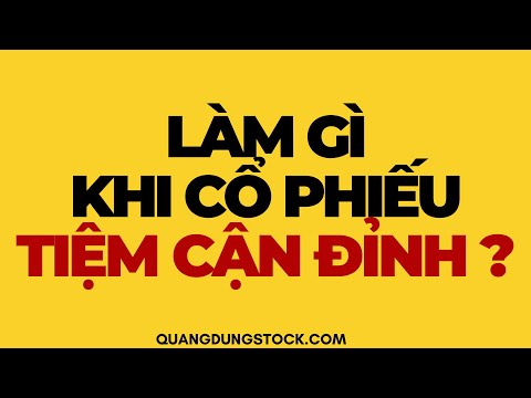 LÀM GÌ KHI CỔ PHIẾU TIỆM CẬN ĐỈNH | ĐẦU TƯ CHỨNG KHOÁN