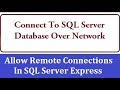 Connect To SQL Server Database Over Network - Enable Network Access in SQL Server - Remote Access